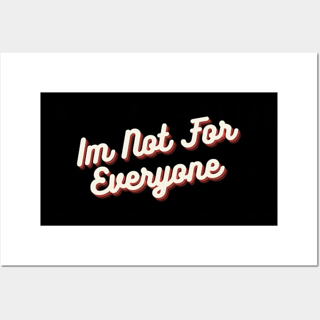 IM NOT FOR EVERYONE Wall Art by BeDesignerWorld